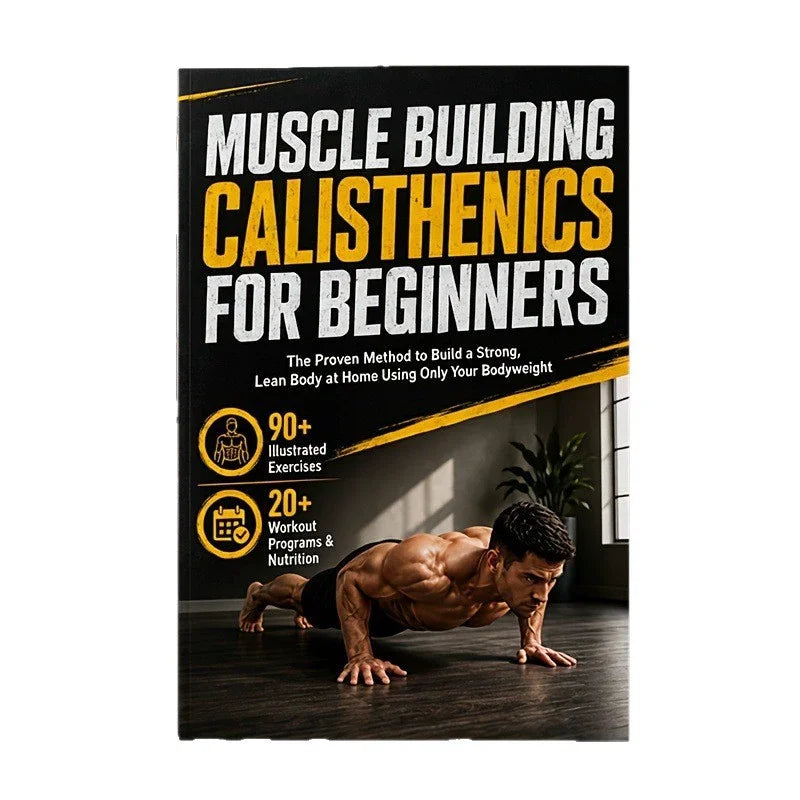 Muscle Building Calisthenics for Beginners A 28-Day Body weight Program To Build Strength, Lean Muscle &amp; Real Energy At Home